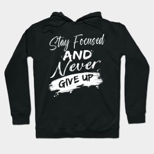 Stay focused and never give up Hoodie